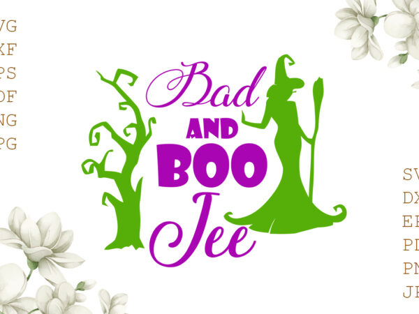 Bad and boo jee halloween gifts, shirt for halloween svg file diy crafts svg files for cricut, silhouette sublimation files t shirt template