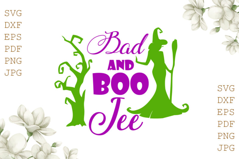 Bad And Boo Jee Halloween Gifts, Shirt For Halloween Svg File Diy Crafts Svg Files For Cricut, Silhouette Sublimation Files