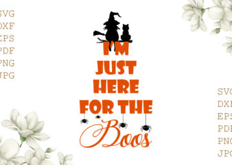 I’m Just Here For The Boos Halloween Gifts, Shirt For Halloween Svg File Diy Crafts Svg Files For Cricut, Silhouette Sublimation Files
