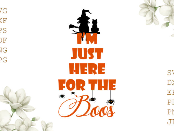 I’m just here for the boos halloween gifts, shirt for halloween svg file diy crafts svg files for cricut, silhouette sublimation files t shirt design for sale