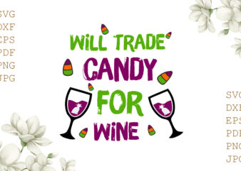 Will Trade Candy For Wine Halloween Gifts, Shirt For Halloween Svg File Diy Crafts Svg Files For Cricut, Silhouette Sublimation Files t shirt design for sale
