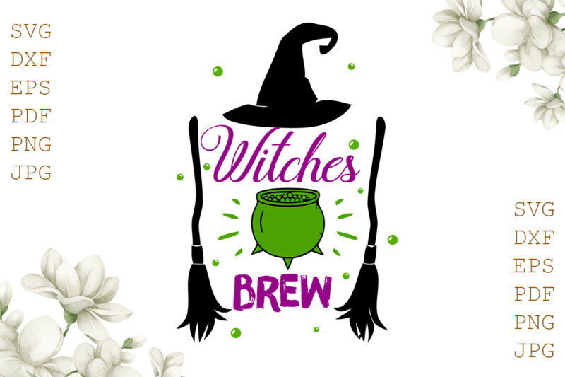 Witches Brew Halloween Gifts, Shirt For Halloween Svg File Diy Crafts Svg Files For Cricut, Silhouette Sublimation Files