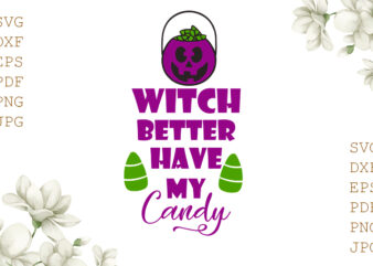 Witch Better Have My Candy Halloween Gifts, Shirt For Halloween Svg File Diy Crafts Svg Files For Cricut, Silhouette Sublimation Files t shirt design for sale