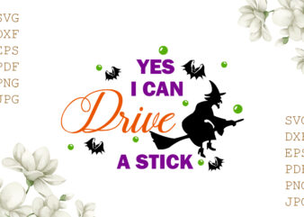 Yes I Can Drive A Stick Halloween Gifts, Shirt For Halloween Svg File Diy Crafts Svg Files For Cricut, Silhouette Sublimation Files t shirt design template