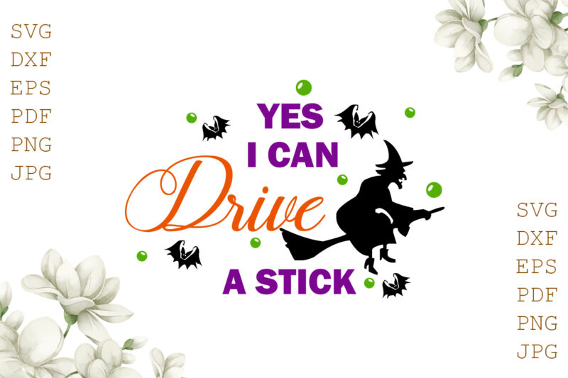 Yes I Can Drive A Stick Halloween Gifts, Shirt For Halloween Svg File Diy Crafts Svg Files For Cricut, Silhouette Sublimation Files