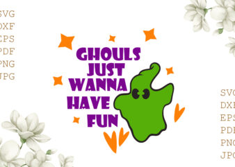 Ghouls Just Wanna Have Fun Halloween Gifts, Shirt For Halloween Svg File Diy Crafts Svg Files For Cricut, Silhouette Sublimation Files