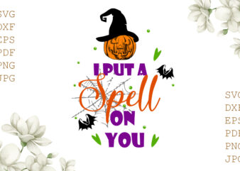 I Put A Spell On You Halloween Gifts, Shirt For Halloween Svg File Diy Crafts Svg Files For Cricut, Silhouette Sublimation Files t shirt design for sale