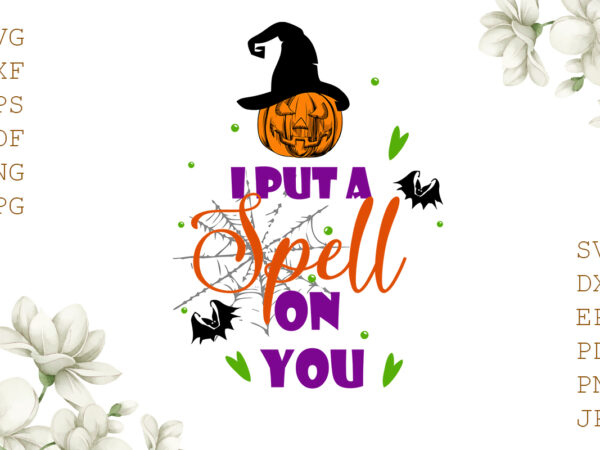 I put a spell on you halloween gifts, shirt for halloween svg file diy crafts svg files for cricut, silhouette sublimation files t shirt design for sale