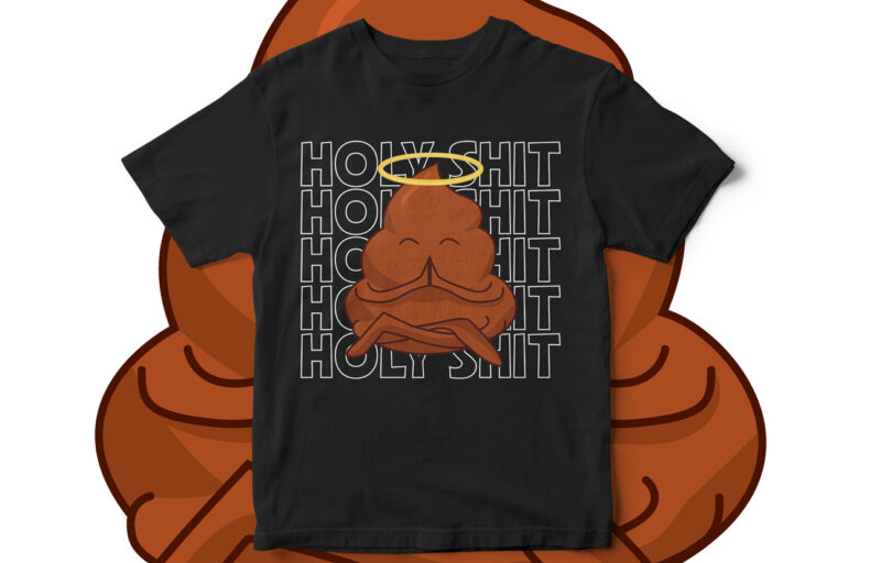 HOLY SHIT, Funny, T-shirt design, Poop T-shirt, Funny, Funny vector, poop vector, Hillarious T-Shirt Design