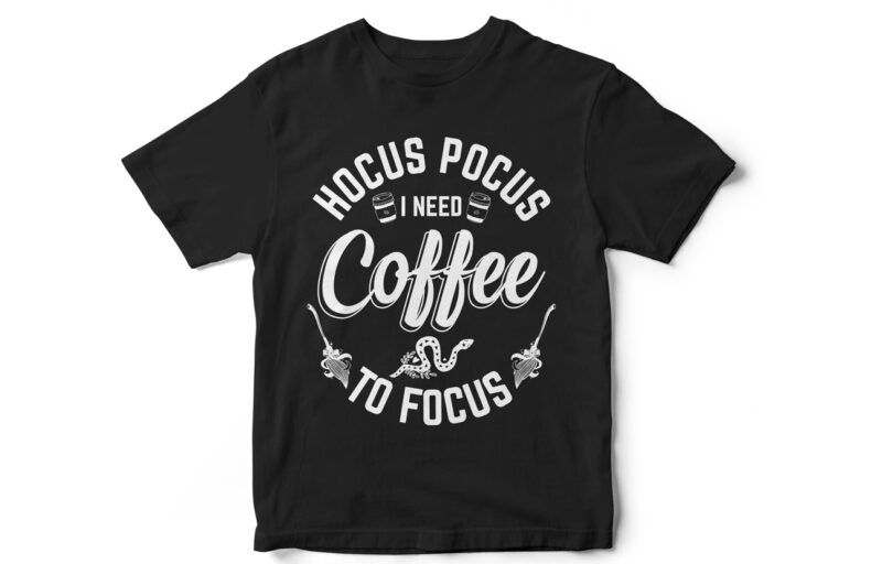 Hocus Pocus I need Coffee to Focus, Halloween T-Shirt Design, witch, witch t-shirt design, Halloween Design, Happy Halloween, Hocus Pocus, Coffee, Witch Coffee
