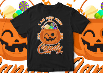I am just here for the candy, Halloween T-Shirt design, Horror, Pumpkin, witch, fall season, Happy Halloween, cool halloween design, vector t-shirt design