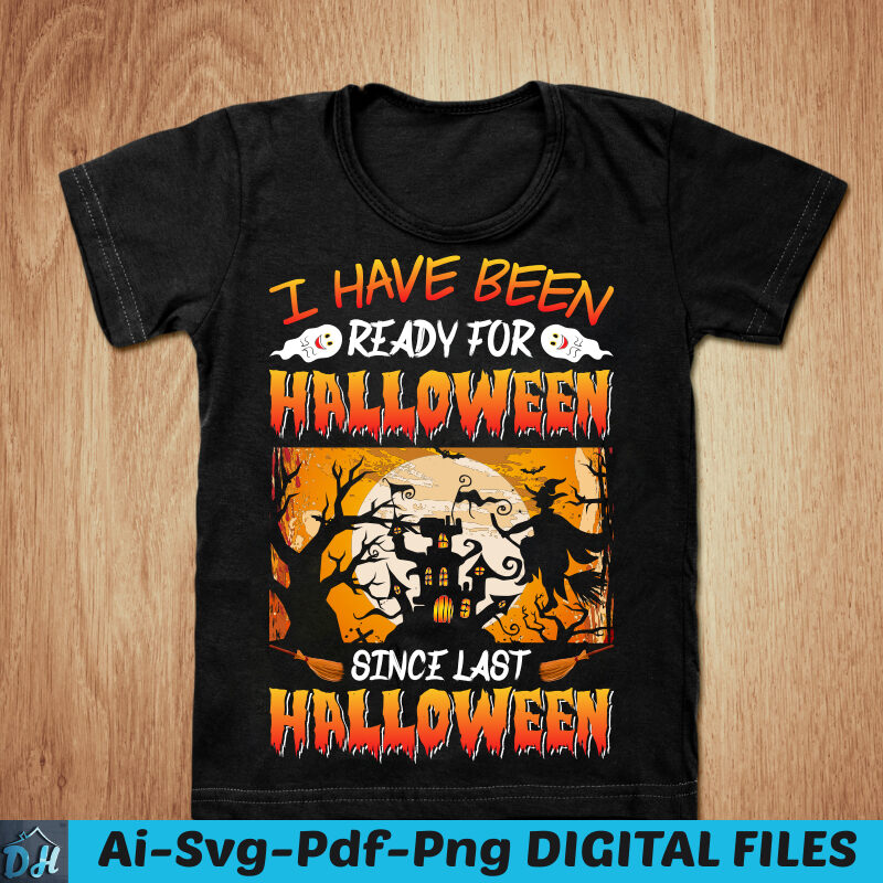 I have been ready for halloween t-shirt design, Halloween SVG, Halloween shirt, Last Halloween shirt, Halloween since tshirt, Funny Halloween tshirt, Halloween sweatshirts & hoodies
