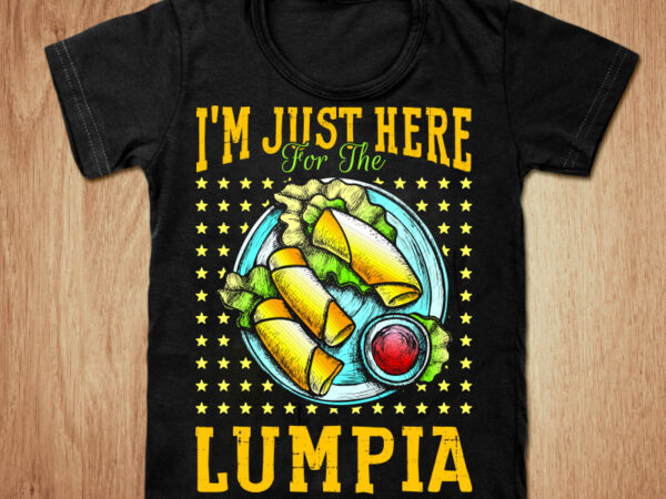 I’m just here for the lumpia t-shirt design, i’m just here for the lumpia svg, lumpia shirt, the lumpia tshirt, funny lumpia tshirt, lumpia sweatshirts & hoodies