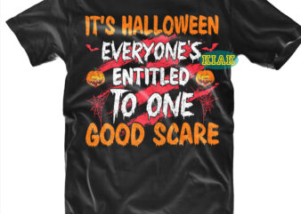 It’s Halloween Everyone’s Entitled To One Good Scare Svg, Scary horror Halloween Svg, Spooky horror Svg, Halloween Svg, Halloween horror Svg, Witch scary Svg, Witches Svg, Pumpkin Svg,