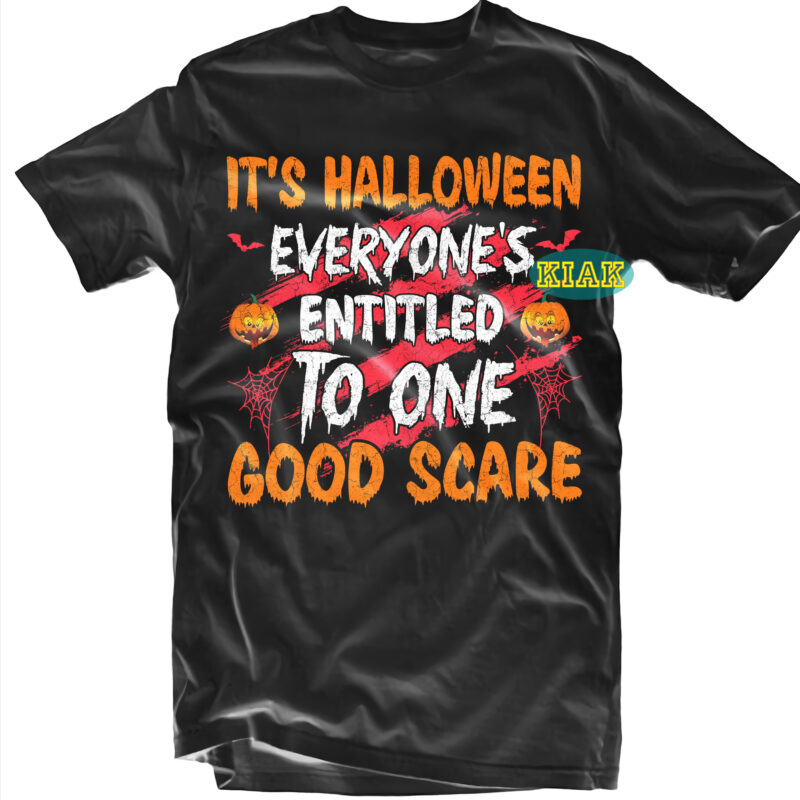 It’s Halloween Everyone’s Entitled To One Good Scare Svg, Scary horror Halloween Svg, Spooky horror Svg, Halloween Svg, Halloween horror Svg, Witch scary Svg, Witches Svg, Pumpkin Svg,
