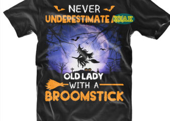 Halloween t shirt design, Never Underestimate An Old lady With A Broomstick Svg, Scary horror Halloween Svg, Horror and Scary halloween, Spooky horror Svg, Halloween Svg, Halloween horror Svg, Witch