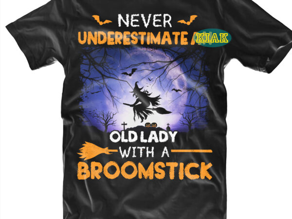 Halloween t shirt design, never underestimate an old lady with a broomstick svg, scary horror halloween svg, horror and scary halloween, spooky horror svg, halloween svg, halloween horror svg, witch