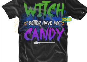 Witches better have my candy halloween Svg, Witches better have my candy Svg, Scary horror Halloween Svg, Horror and Scary halloween, Spooky horror Svg, Halloween Svg, Halloween horror Svg, Witch