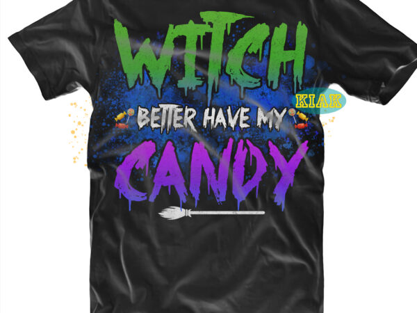 Witches better have my candy halloween svg, witches better have my candy svg, scary horror halloween svg, horror and scary halloween, spooky horror svg, halloween svg, halloween horror svg, witch t shirt design for sale