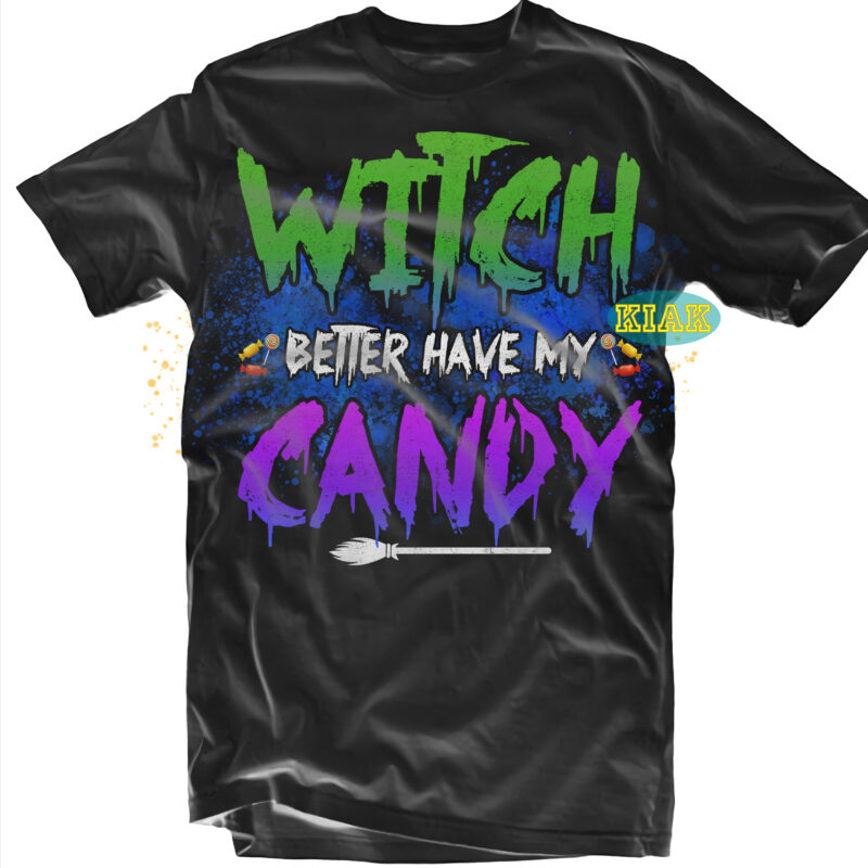 Witches better have my candy halloween Svg, Witches better have my candy Svg, Scary horror Halloween Svg, Horror and Scary halloween, Spooky horror Svg, Halloween Svg, Halloween horror Svg, Witch