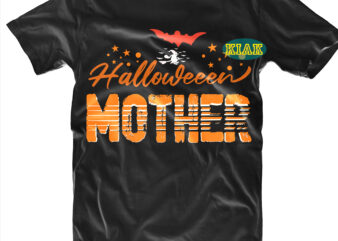 Halloween t shirt design, Halloween Mother Svg, Mother Svg, Halloween Svg, Witches Svg, Pumpkin Svg, Trick or Treat Svg, Witch Svg, Horror Svg, Ghost Svg, Scary Svg, Happy Halloween