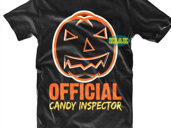 Halloween t shirt design, official candy inspector svg, halloween svg, witches svg, pumpkin svg, trick or treat svg, witch svg, horror svg, ghost svg, scary svg, happy halloween