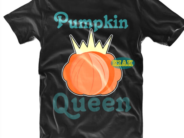 Halloween t shirt design, pumpkin queen svg, halloween svg, witches svg, pumpkin svg, trick or treat svg, witch svg, horror svg, ghost svg, scary svg, happy halloween