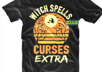Halloween t shirt design, Witch Spells Curses Extra Svg, Halloween Svg, Witches Svg, Pumpkin Svg, Trick or Treat Svg, Witch Svg, Horror Svg, Ghost Svg, Scary Svg, Happy Halloween