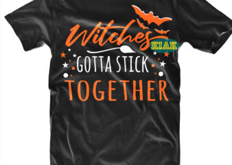 Halloween t shirt design, Witches stick together Svg, Halloween Svg, Witches Svg, Pumpkin Svg, Trick or Treat Svg, Witch Svg, Horror Svg, Ghost Svg, Scary Svg, Happy Halloween