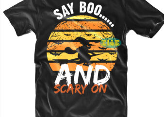 Halloween t shirt design, Say boo and scary on Halloween Svg, Halloween Svg, Witches Svg, Pumpkin Svg, Trick or Treat Svg, Witch Svg, Horror Svg, Ghost Svg, Scary Svg, Happy
