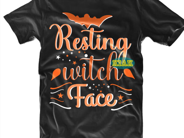 Halloween t shirt design, resting witch face svg, halloween svg, witches svg, pumpkin svg, trick or treat svg, witch svg, horror svg, ghost svg, scary svg, happy halloween