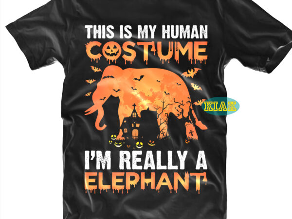 Halloween t shirt design, this is my human costume svg, i’m really a elephant svg, mysterious and spooky svg, scary horror halloween svg, spooky horror svg, halloween svg, halloween horror