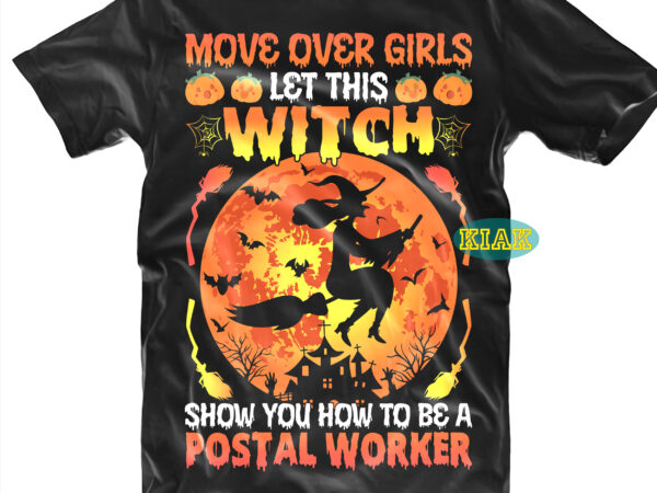 Halloween t shirt design, move over girls let this witch show you how to be a postal worker svg, mysterious and spooky svg, scary horror halloween svg, spooky horror svg,