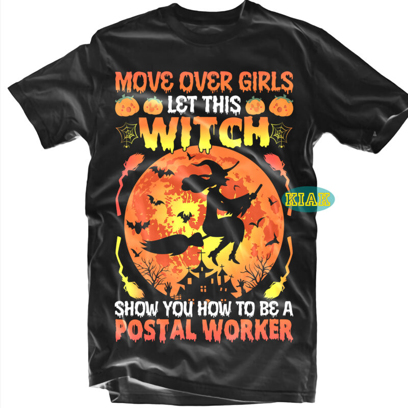 Halloween t shirt design, Move over Girls let this Witch Show You how To Be A Postal Worker Svg, Mysterious and Spooky Svg, Scary horror Halloween Svg, Spooky horror Svg,
