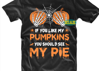Halloween t shirt design, If You Like My Pumpkins You Should See My Pie Svg, Mysterious and Spooky Svg, Scary horror Halloween Svg, Spooky horror Svg, Halloween Svg, Halloween horror