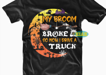 My Broom Broke So Now I Drive A Truck Svg, Halloween Party Svg, Scary horror Halloween Svg, Spooky horror Svg, Halloween Svg, Halloween horror Svg, Witch scary Svg, Witch Svg,