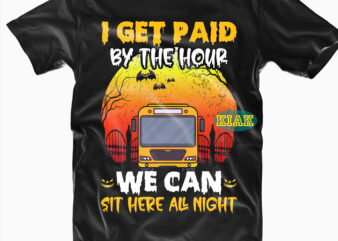 I Get Paid By The Hour We Can Sit Here All Night Svg, Halloween Party Svg, Scary horror Halloween Svg, Spooky horror Svg, Halloween Svg, Halloween horror Svg, Witch scary t shirt design for sale