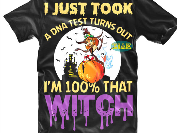 I’m 100% that witch svg, i just took svg, halloween t shirt design, halloween svg, witches svg, pumpkin svg, funny pumpkin svg, angry pumpkin svg, witch svg, happy halloween