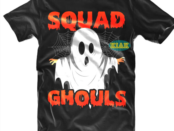 Halloween t shirt design, squad ghost ghouls svg, halloween svg, witches svg, pumpkin svg, funny pumpkin svg, witch svg, horror svg, happy halloween, halloween png, ghost svg