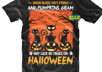 Halloween t shirt design, When Black Cats Prowl and Pumpkin Gleam Svg, Black Cat Horror Svg, Witches better have my candy Svg, Scary horror Halloween Svg, Horror and Scary halloween,