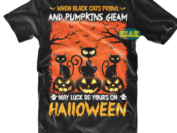 Halloween t shirt design, when black cats prowl and pumpkin gleam svg, black cat horror svg, witches better have my candy svg, scary horror halloween svg, horror and scary halloween,