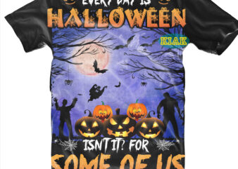 Halloween t shirt design, Every Day is Halloween itnt it? For some of US, Every Day is Halloween itnt it? Svg, Scary horror Halloween Svg, Horror and Scary halloween, Spooky