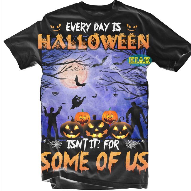 Halloween t shirt design, Every Day is Halloween itnt it? For some of US, Every Day is Halloween itnt it? Svg, Scary horror Halloween Svg, Horror and Scary halloween, Spooky