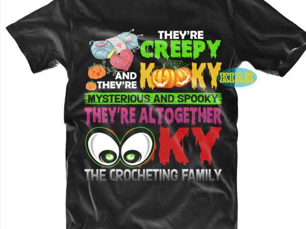 They’re creepy and they’re kooky svg, mysterious and spooky svg, scary horror halloween svg, spooky horror svg, halloween svg, halloween horror svg, witch scary svg, witches svg, pumpkin svg t shirt designs for sale