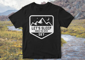 Let’s-Sleep-under-the-open-Sky,-Camp-love,-camping-t-shirt-design,-Holidays-camping,-camping-vector,-family-camping-t-shirt-design,-t-shirt-design,-camping-adventure,-mountain-tshirt-designs