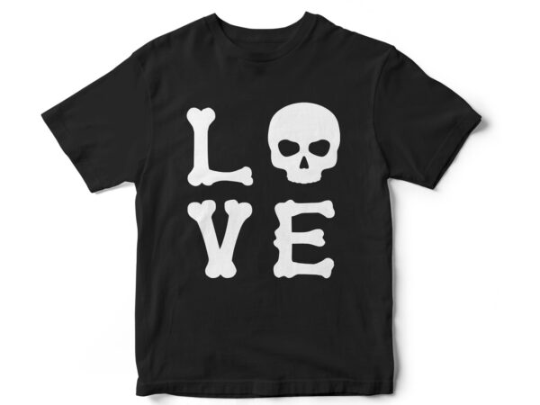 Love, halloween, skeleton, bones, typography, fall season, monster,t-shirt design