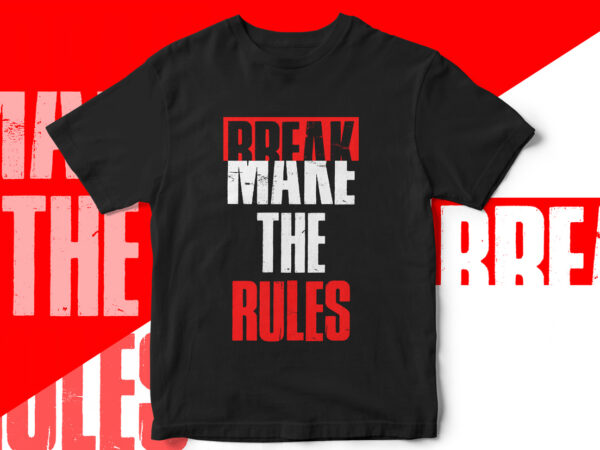 Make break the rules, t-shirt design, break the rules, streetwear style t-shirt, street fashion, hoodie design, freestyle t-shirt design