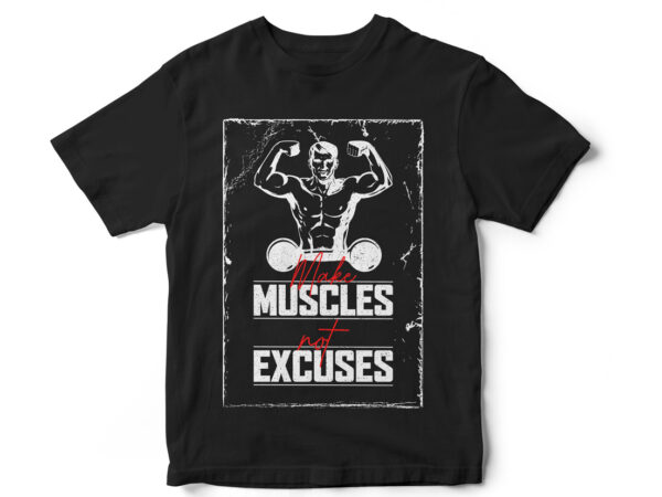 Make muscles not excuses, gym t-shirt design, fitness t-shirt design, crossfit t-shirt design, sports t-shirt design, gym quote t-shirt design, gym vectors, instant download