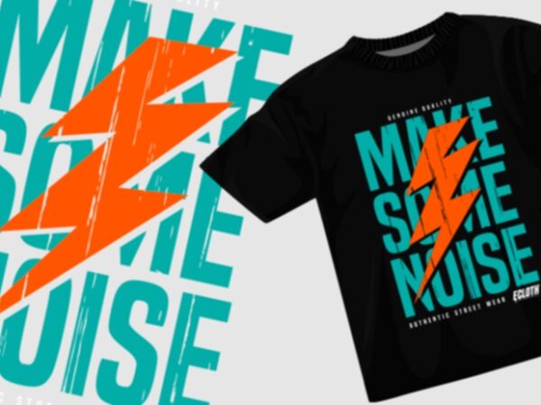 Make some noise t shirt design