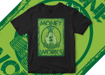 Money Works, Business, Startup, T-shirt design, Money Lover, Money, Dollar, Hustler, Hustle T-shirt design, Dollar T-shirt design